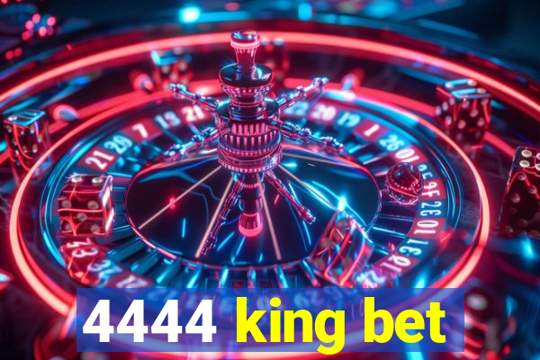 4444 king bet